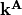 \mathbf{k}^{\mathbf{A}}
