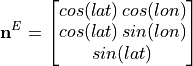 \mathbf{n}^{E} = \begin{bmatrix}
        cos(lat) \, cos(lon) \\
        cos(lat) \, sin(lon)\\
        sin(lat)\\
        \end{bmatrix}