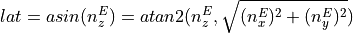 lat = asin(n_{z}^{E}) = atan2(n_{z}^{E}, \sqrt{ (n_{x}^{E})^2 + (n_{y}^{E})^2 })