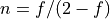 n = f / (2 - f)