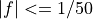 |f| <= 1/50